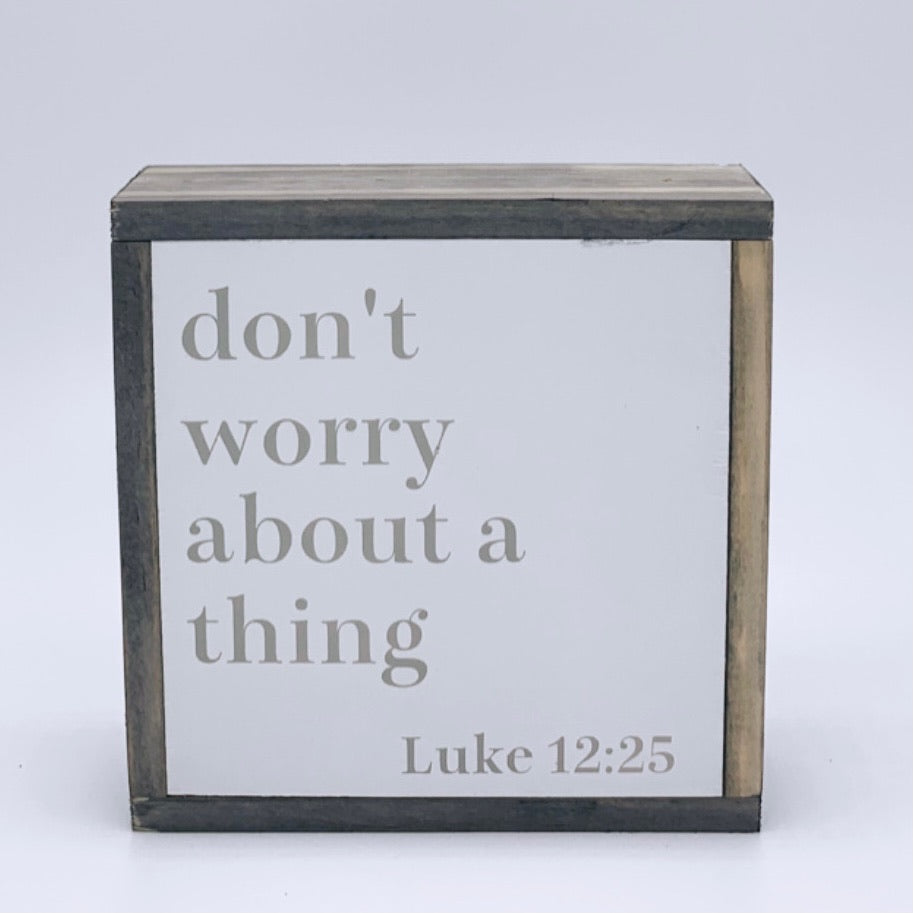 Don't worry about a thing (Luke 12:25)