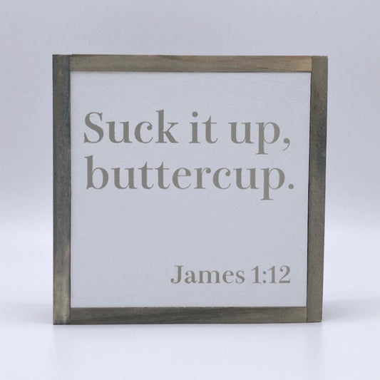 Suck it up, buttercup. (James 1:12)
