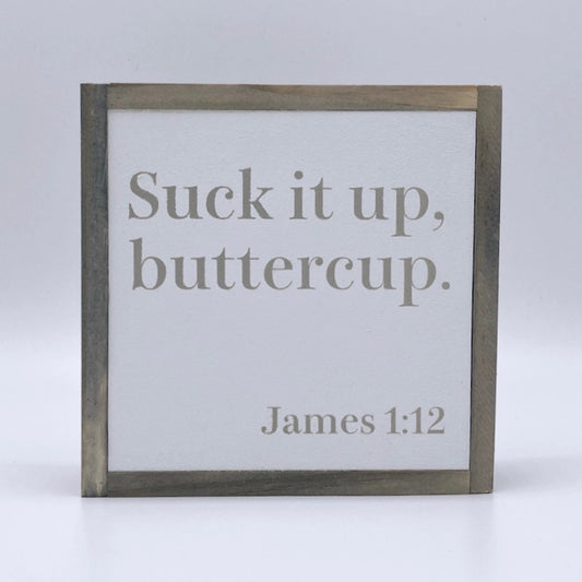 suck it up, buttercup. (James 1:12)