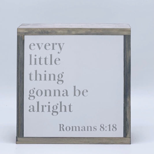 Every little thing gonna be alright (Romans 8:18)