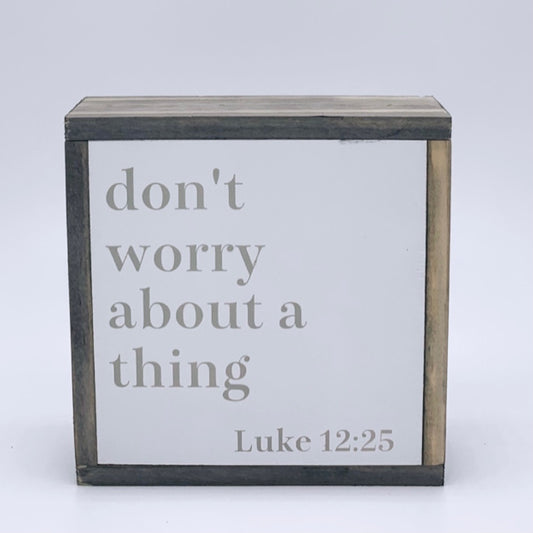 Don't worry about a thing (Luke 12:25)